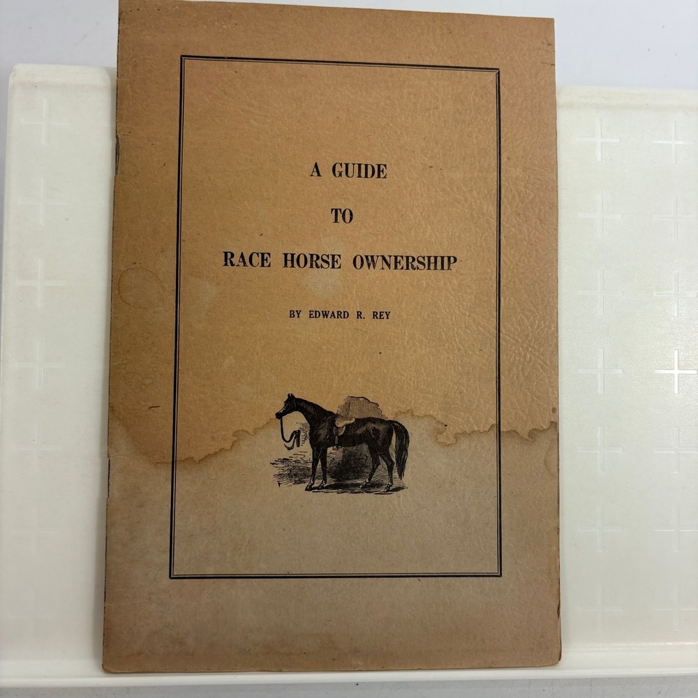 A Guide to Race Horse Ownership Edward R. Rey Vintage 1949 Racing Guide